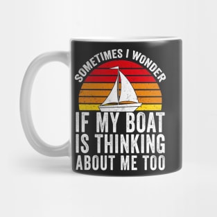 Sometimes I Wonder If My Boat Thinks About me Too Mug